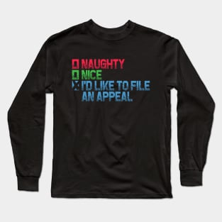 Naughty or Nice - I'd Like To File An Appeal Long Sleeve T-Shirt